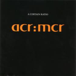 A Certain Ratio : acr:mcr